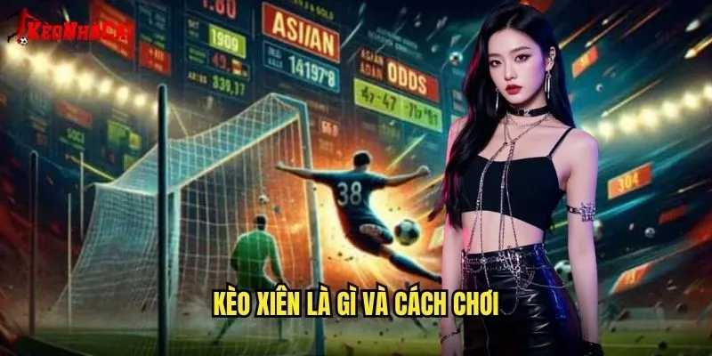 Kèo Xiên Thắng Lớn - Chiến Thuật Kèo Nhà Cái 1 Kèo Xiên Là Gì Và Cách Chơi
