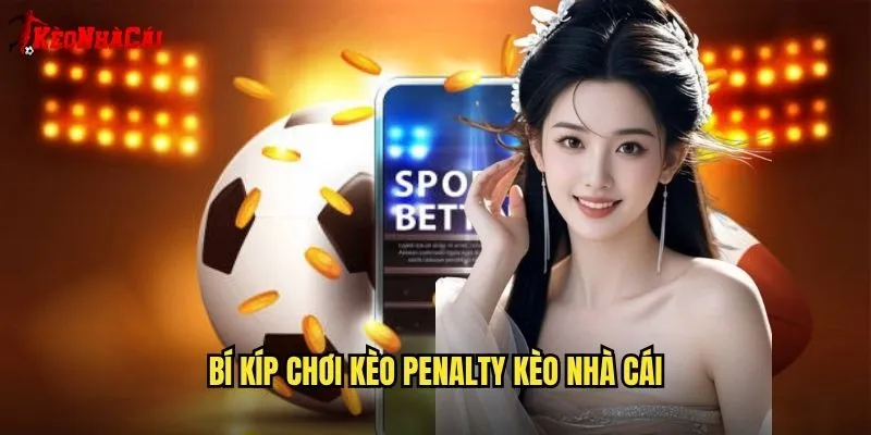 Kèo Penalty Hấp Dẫn - Phân Tích Kèo Nhà Cái 2 Bí Kíp Chơi Kèo Penalty Kèo Nhà Cái