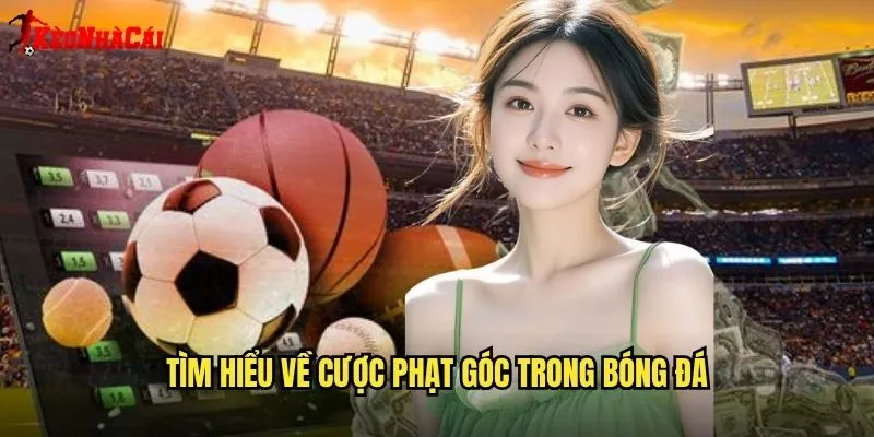 Phạt góc Trong Cá Cược - Hướng Dẫn Chi Tiết Từ Kèo Nhà Cái 1 Tìm Hiểu Về Cược Phạt Góc Trong Bóng Đá