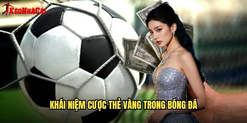 Thẻ Vàng - Cơ Hội Cược Độc Đáo Tại Kèo Nhà Cái 1 Khái Niệm Cược Thẻ Vàng Trong Bóng Đá