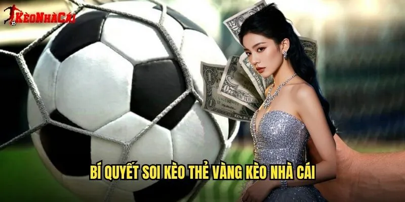 Thẻ Vàng - Cơ Hội Cược Độc Đáo Tại Kèo Nhà Cái 2 Bí Quyết Soi Kèo Thẻ Vàng Kèo Nhà Cái