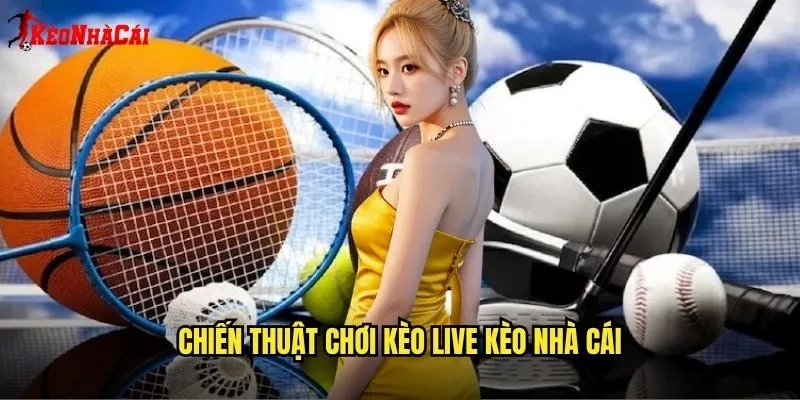Kèo Live Thời Gian Thực - Hướng Dẫn Kèo Nhà Cái 2 Chiến Thuật Chơi Kèo Live Kèo Nhà Cái