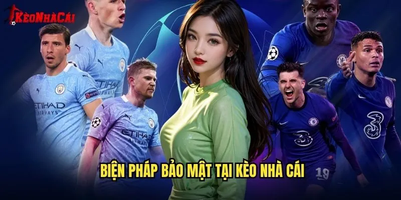 Chính Sách Bảo Mật Kèo Nhà Cái - Cam Kết Bảo Vệ Thông Tin Người Dùng 2 Biện pháp bảo mật tại kèo nhà cái