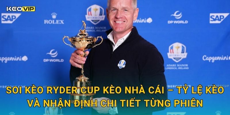 Soi kèo Ryder Cup Kèo nhà cái – Tỷ lệ kèo và nhận định chi tiết từng phiên