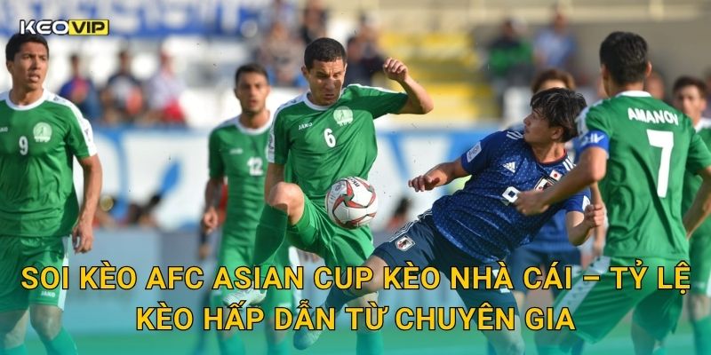 Soi Kèo AFC Asian Cup – Kèo Nhà Cái Nhận Định Cuộc Chiến Ngôi Vương Châu Á 2 Soi kèo AFC Asian Cup Kèo nhà cái – Tỷ lệ kèo hấp dẫn từ chuyên gia