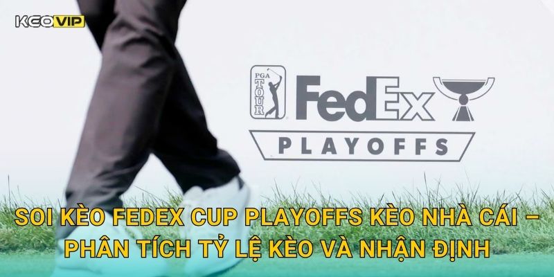 Soi Kèo FedEx Cup Playoffs – Kèo Nhà Cái Dự Đoán Cuộc Đua Danh Hiệu Golf PGA Tour Căng Thẳng 2 Soi kèo FedEx Cup Playoffs Kèo nhà cái – Phân tích tỷ lệ kèo và nhận định