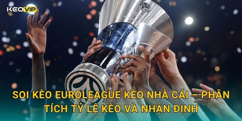 Soi kèo EuroLeague Kèo nhà cái – Phân tích tỷ lệ kèo và nhận định