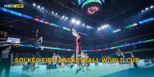 Soi Kèo FIBA Basketball World Cup – Kèo Nhà Cái Nhận Định Giải Vô Địch Bóng Rổ Thế Giới