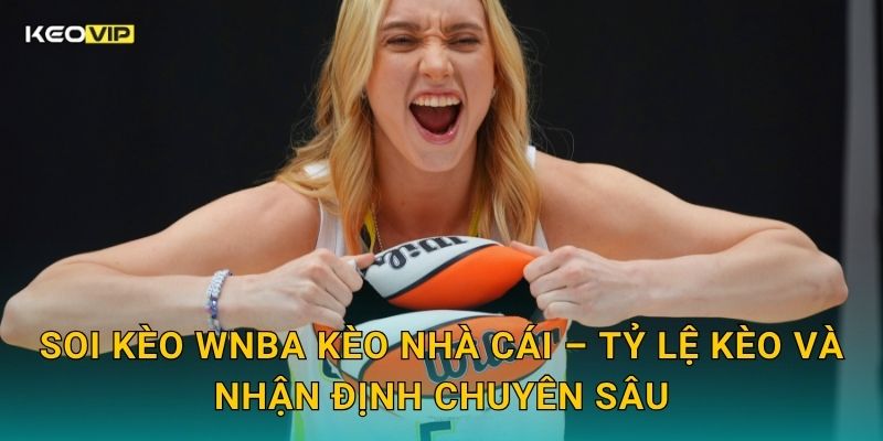 Soi Kèo WNBA – Kèo Nhà Cái Nhận Định Bóng Rổ Nữ Nhà Nghề Mỹ Đêm Nay 2 Soi kèo WNBA Kèo nhà cái – Tỷ lệ kèo và nhận định chuyên sâu