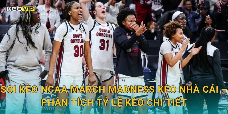 Soi Kèo NCAA March Madness – Kèo Nhà Cái Nhận Định Giải Bóng Rổ Đại Học Mỹ Điên Rồ Nhất Năm 2 Soi kèo NCAA March Madness Kèo nhà cái – Phân tích tỷ lệ kèo chi tiết