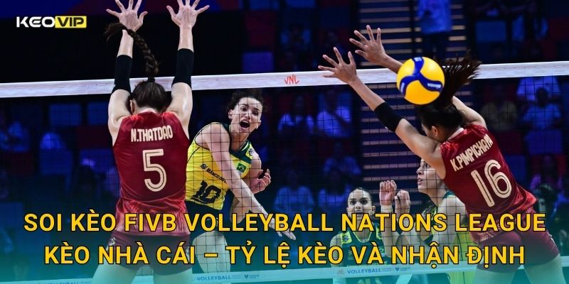 Soi kèo FIVB Volleyball Nations League Kèo nhà cái – Tỷ lệ kèo và nhận định