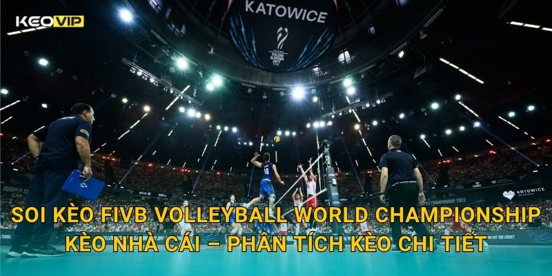 Soi Kèo FIVB Volleyball World Championship – Kèo Nhà Cái Nhận Định Giải Vô Địch Bóng Chuyền Thế Giới 2 Soi kèo FIVB Volleyball World Championship Kèo nhà cái – Phân tích kèo chi tiết
