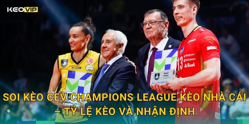 Soi Kèo CEV Champions League – Kèo Nhà Cái Nhận Định Cúp C1 Bóng Chuyền Châu Âu Hôm Nay 2 Soi kèo CEV Champions League Kèo nhà cái – Tỷ lệ kèo và nhận định