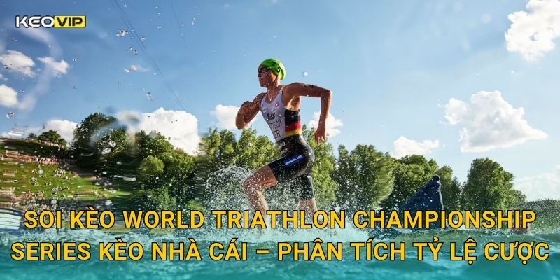 Soi kèo World Triathlon Championship Series Kèo nhà cái – Phân tích tỷ lệ cược