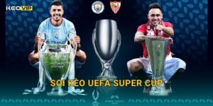 Soi Kèo UEFA Super Cup – Kèo Nhà Cái Nhận Định Siêu Cúp Châu Âu Đỉnh Cao
