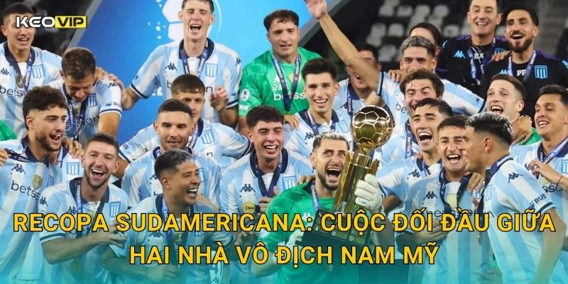 Soi Kèo Recopa Sudamericana – Kèo Nhà Cái Nhận Định Siêu Cúp Nam Mỹ Đêm Nay 1 Recopa Sudamericana: Cuộc đối đầu giữa hai nhà vô địch Nam Mỹ