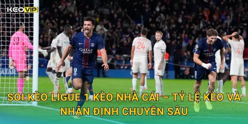 Soi Kèo Ligue 1 – Kèo Nhà Cái Cập Nhật Nhận Định Bóng Đá Pháp Mới Nhất 2 Soi kèo Ligue 1 Kèo nhà cái – Tỷ lệ kèo và nhận định chuyên sâu
