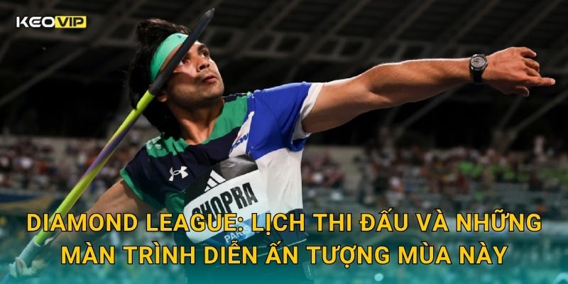 Soi Kèo Diamond League – Kèo Nhà Cái Nhận Định Điền Kinh Thế Giới Đỉnh Cao Hôm Nay 1 Diamond League: Lịch thi đấu và những màn trình diễn ấn tượng mùa này