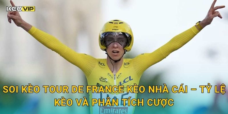 Soi Kèo Tour de France – Kèo Nhà Cái Cập Nhật Nhận Định Cuộc Đua Xe Đạp Vĩ Đại Nhất Hành Tinh 2 Soi kèo Tour de France Kèo nhà cái – Tỷ lệ kèo và phân tích cược