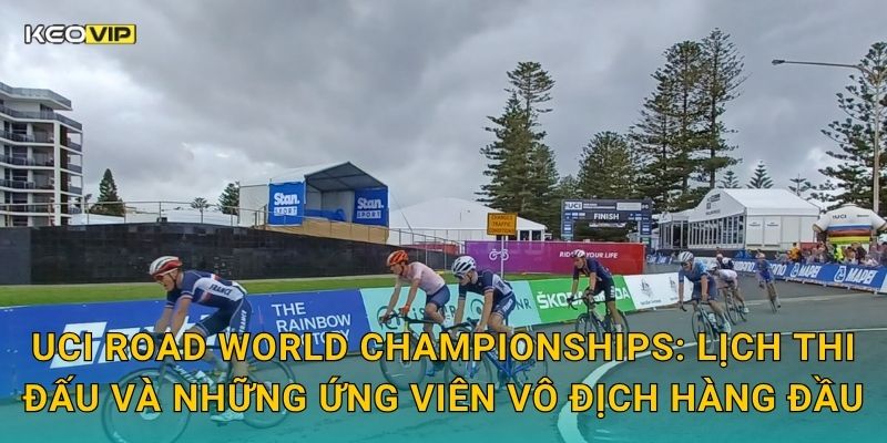 Soi Kèo UCI Road World Championships – Kèo Nhà Cái Nhận Định Giải Vô Địch Xe Đạp Đường Trường Thế Giới 1 UCI Road World Championships: Lịch thi đấu và những ứng viên vô địch hàng đầu