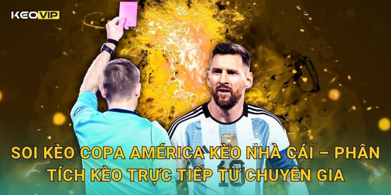 Soi Kèo Copa América Kèo Nhà Cái – Nhận Định Trận Đấu Nam Mỹ Đỉnh Cao Hôm Nay 2 Soi Kèo Copa América Kèo nhà cái – Phân tích kèo trực tiếp từ chuyên gia